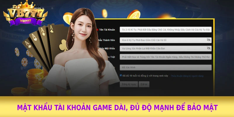 Mật khẩu tài khoản game dài, đủ độ mạnh để bảo mật Mật khẩu tài khoản game dài, đủ độ mạnh để bảo mật