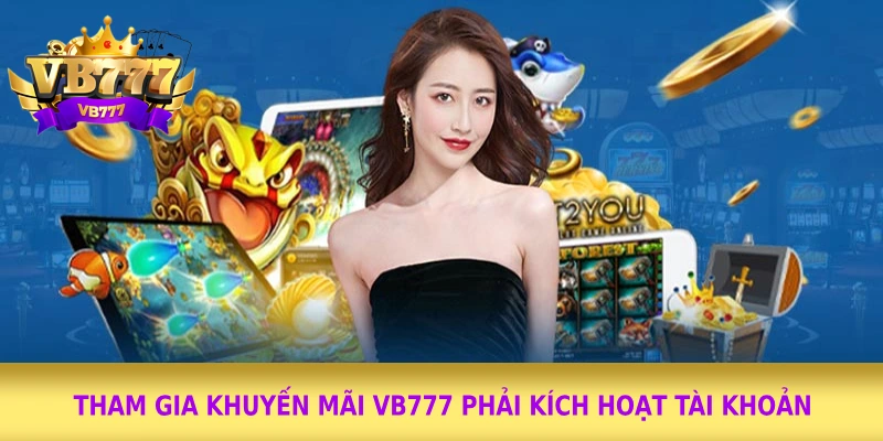Tham gia khuyến mãi VB777 phải kích hoạt tài khoản Tham gia khuyến mãi VB777 phải kích hoạt tài khoản