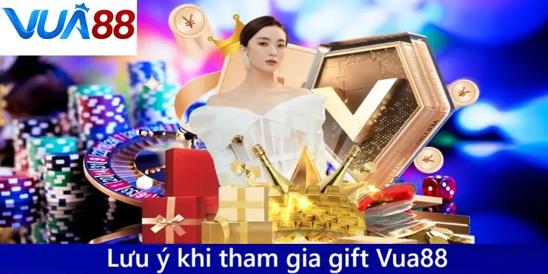 Một số lưu ý khi tham gia nhận gift tại Vua88